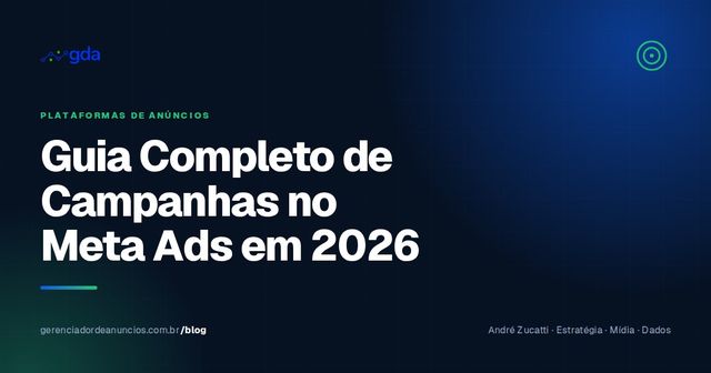 Guia Completo de Campanhas no Meta Ads em 2026: do Objetivo à Otimização